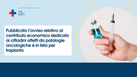 Pubblicato l’avviso relativo al contributo economico dedicato ai cittadini affetti da patologie oncologiche e in lista per trapianto